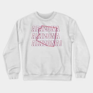 Arizona, Arizona, Arizona! Crewneck Sweatshirt